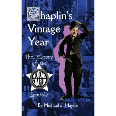 Chaplin's Vintage Year: The History of the Mutual-Chaplin Specials (hardback)