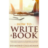 How to Write a Book: Simple Steps To Follow In The Journey Of Writing A Successful Book In A Fun And Intelligent Way