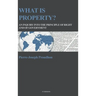 What is property?: An inquiry into the principle of right and of government