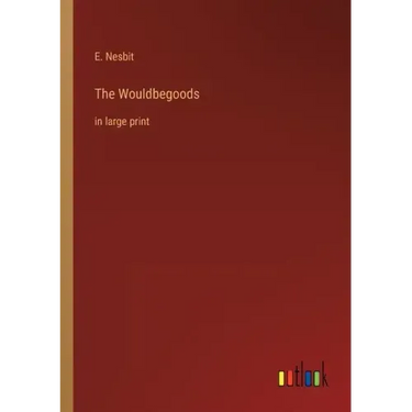 The Wouldbegoods: in large print
