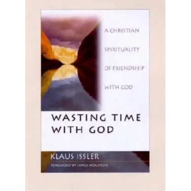 Wasting Time with God: A Christian Spirituality of Friendship with God