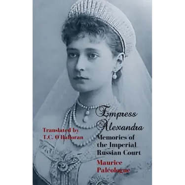 Empress Alexandra: Memories of the Imperial Russian Court