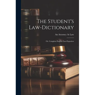 The Student's Law-Dictionary: Or, Compleat English Law-Expositor