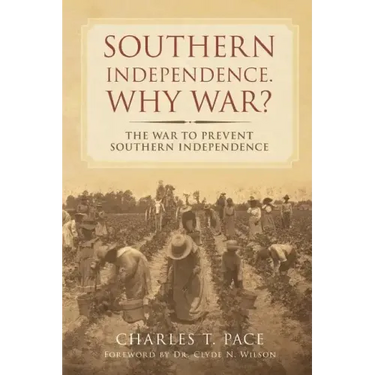 Southern Independence: Why War?: The War to Prevent Southern Independence