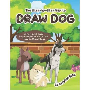 The step-by-step Way to Draw Dog: A Fun and Easy Drawing Book to Learn How to Draw Dogs
