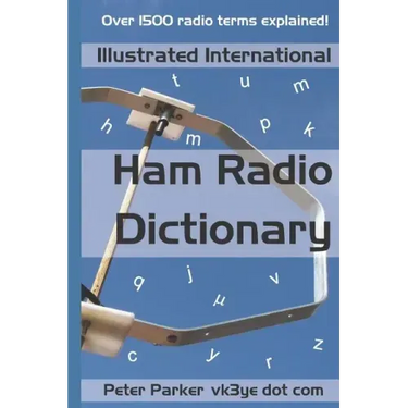 Illustrated International Ham Radio Dictionary: Over 1500 radio terms explained!