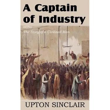 A Captain of Industry, Being the Story of a Civilized Man