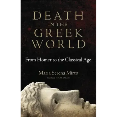 Death in the Greek World: From Homer to the Classical Agevolume 44