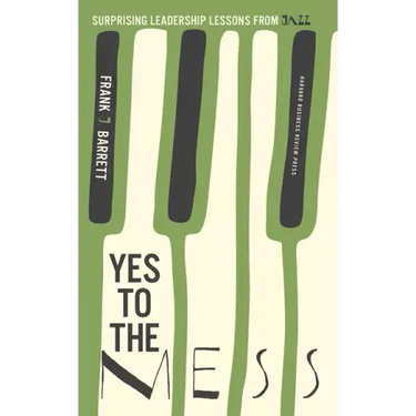 Yes to the Mess: Surprising Leadership Lessons from Jazz