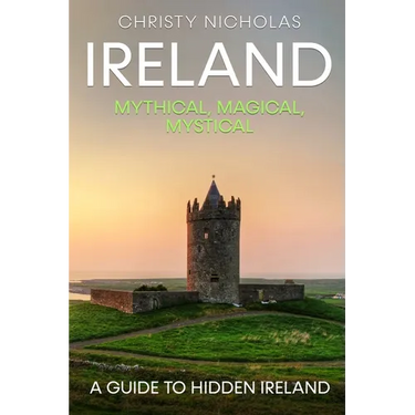 Ireland: Mythical, Magical, Mystical: A Guide to Hidden Ireland