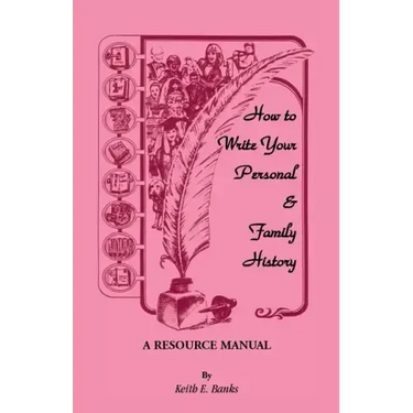 How to Write Your Personal & Family History: A Resource Manual