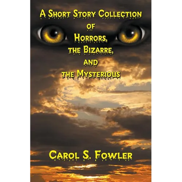 A Short Story Collection of Horrors, the Bizarre, and the Mysterious