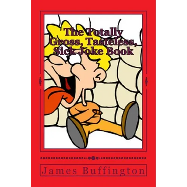 The Totally Gross, Tasteless, Sick Joke Book