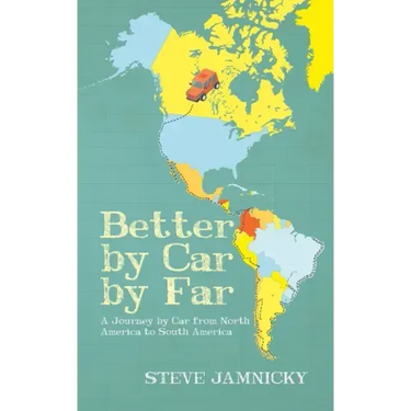 Better by Car by Far: A Journey by Car from North America to South America