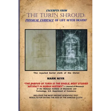 Excerpts from The Turin Shroud: Physical Evidence of Life After Death?