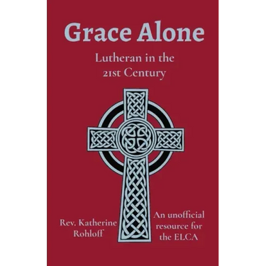 Grace Alone: Lutheran in the 21st Century