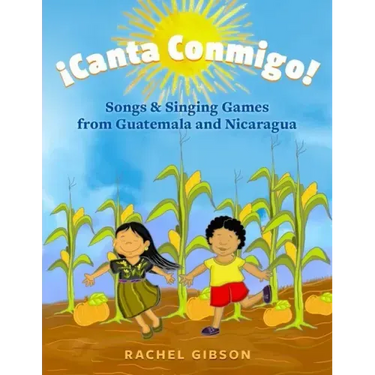 ¡Canta Conmigo!: Songs and Singing Games from Guatemala and Nicaragua