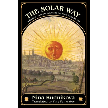 The Solar Way: A Guide to Hermeticism Using the Tarot Major Arcana