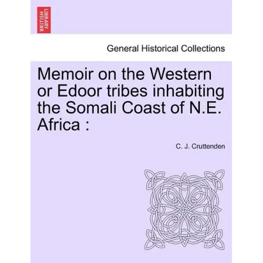 Memoir on the Western or Edoor Tribes Inhabiting the Somali Coast of N.E. Africa