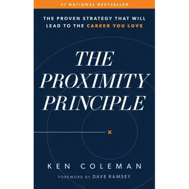 The Proximity Principle: The Proven Strategy That Will Lead to a Career You Love