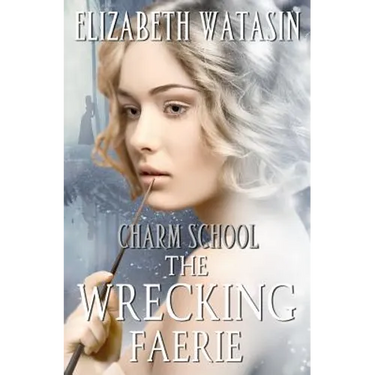 The Wrecking Faerie: A Charm School Novella