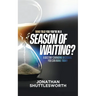 Who Told You You're in a Season of Waiting?