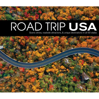 Road Trip USA: Scenic Drives, Roadside Attractions, & Unique Destinations in All 50 States