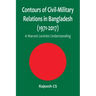 Contours of Civil-Military Relations in Bangladesh (1971-2017): A Marxist Leninist Understanding