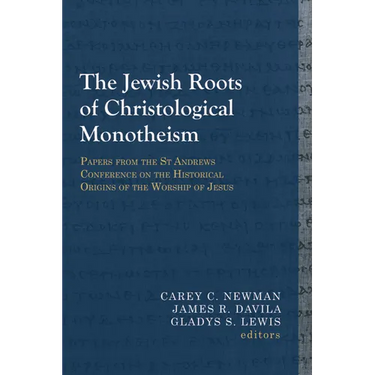 The Jewish Roots of Christological Monotheism: Papers from the St Andrews Conference on the Historical Origins of the Worship of Jesus