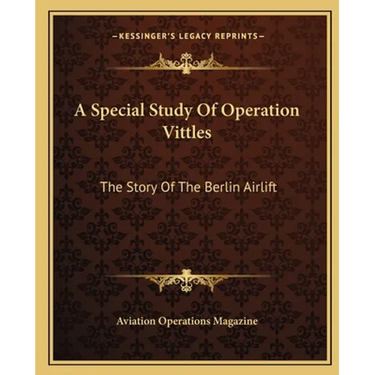 A Special Study Of Operation Vittles: The Story Of The Berlin Airlift