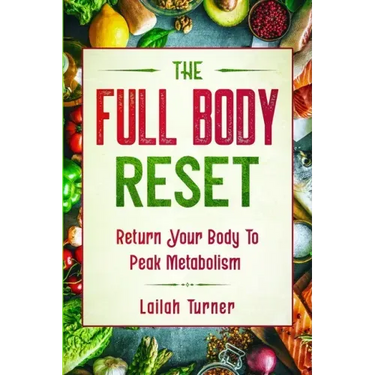 Body Reset Diet: THE FULL BODY RESET - Return Your Body To Peak Metabolism