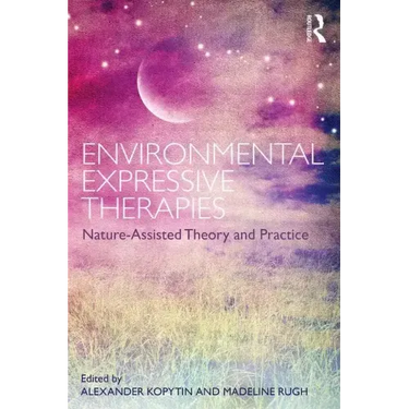 Environmental Expressive Therapies: Nature-Assisted Theory and Practice