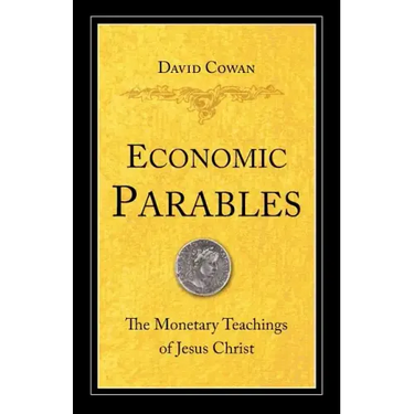 Economic Parables: The Monetary Teachings of Jesus Christ