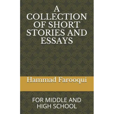 A Collection of Short Stories and Essays: For Middle and High School