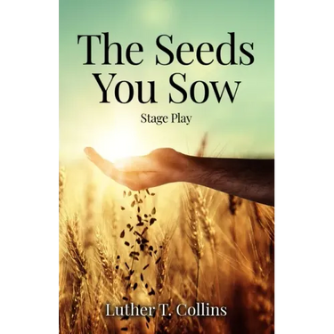 The Seeds You Sow Stage Play