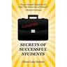 Secrets of Successful Students: Simple Solutions To Take The Stress Out of School