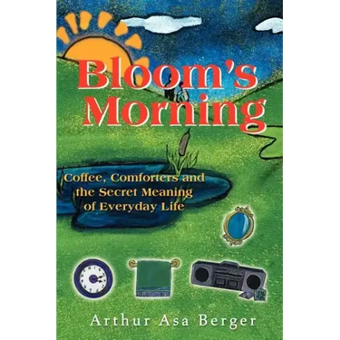 Bloom's Morning: Coffee, Comforters, and the Secret Meaning of Everyday Life