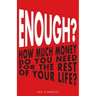 Enough?: How Much Money Do You Need For The Rest of Your Life?