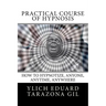 Practical Course of Hypnosis: How to hypnotize, Anyone, Anytime, Anywhere