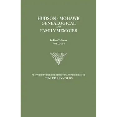 Hudson-Mohawk Genealogical and Family Memoirs. in Four Volumes. Volume I
