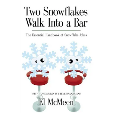 Two Snowflakes Walk Into a Bar: The Essential Handbook of Snowflake Jokes