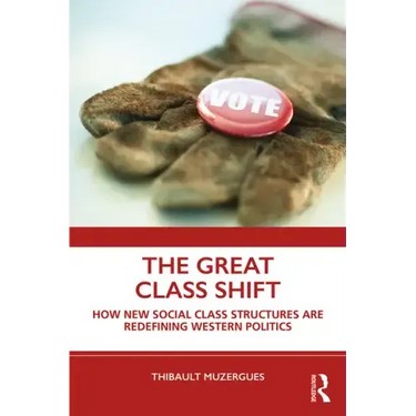 The Great Class Shift: How New Social Class Structures Are Redefining Western Politics