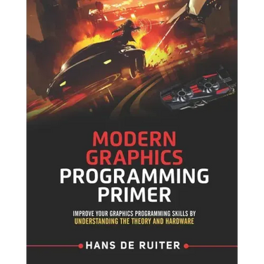 Modern Graphics Programming Primer: Improve Your Graphics Programming Skills by Understanding the Theory and Hardware