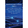 Decentralized Finance (DeFi): How to Trade, Borrow, Lend, Save, Invest in Cryptocurrency Peer-to-Peer (P2P) Yield Farming, and Investing for Beginners
