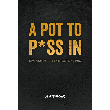 A Pot to P*ss in: A Memoir