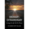 Ordinary to Extraordinary: Creating the Life that You Deserve