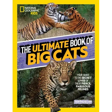 The Ultimate Book of Big Cats: Your Guide to the Secret Lives of These Fierce, Fabulous Felines