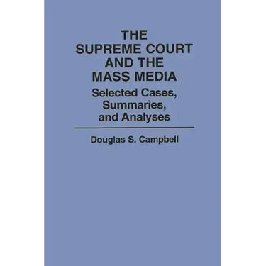 The Supreme Court and the Mass Media: Selected Cases, Summaries, and Analyses