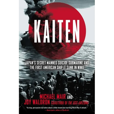 Kaiten: Japan's Secret Manned Suicide Submarine And the First American Ship It Sank in WWII