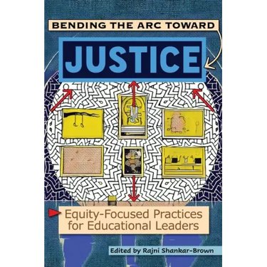 Bending the Arc Toward Justice: Equity-Focused Practices for Educational Leaders